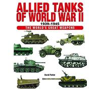 Allied Tanks of World War II (World's Great Weapons): 1939-45 (The World's Great Weapons)