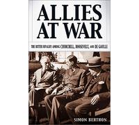 Allies at War: The Bitter Rivalry Among Churchill, Roosevelt, and Degaulle