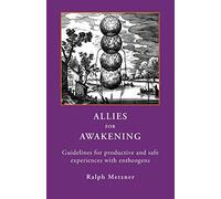 Allies for Awakening: Guidelines for productive and safe experiences with entheogens