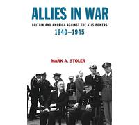 Allies in War: Britain and America Against the Axis Powers 1940-1945 (Modern Wars)