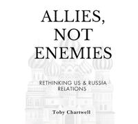 Allies, Not Enemies: Rethinking US & Russia Relations