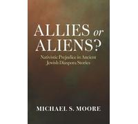 Allies or Aliens?: Nativistic Prejudice in Ancient Jewish Diaspora Stories
