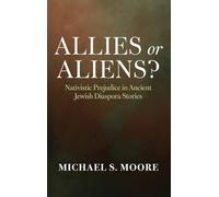 Allies or Aliens?: Nativistic Prejudice in Ancient Jewish Diaspora Stories
