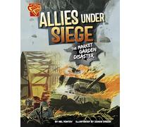 Allies Under Siege: The Market Garden Disaster (World War II Military Disasters)