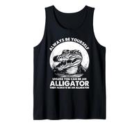 Alligator Always Be Yourself Funny Reptile Motivation Swamp Tank Top