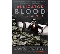 Alligator Blood – Rise and Fall of the High-Rolling Whiz-Kid Who Controlled Online Poker