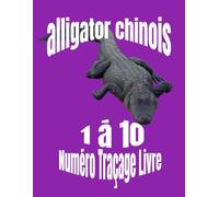 alligator chinois 1 à 10 Numéro Traçage Livre:: apprendre à compter pour les tout-petits, apprendre à tracer des lettres (Number Tracing for Kids 3 to 5)