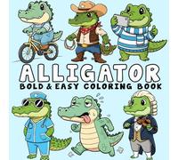 Alligator Coloring Book: Bold and Easy Coloring Pages Featuring Beautiful Alligator for Teens and Adults, Relax and Unwind