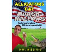 Alligators Eat Marshmallows (And Other Things I Learned On My 10,000 Mile Road Trip Around The USA!): A Comedy Memoir