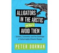 Alligators in the Arctic and How to Avoid Them: Science, Economics and the Challenge of Catastrophic Climate Change