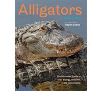 Alligators - The Illustrated Guide to Their Biology, Behavior, and Conservation