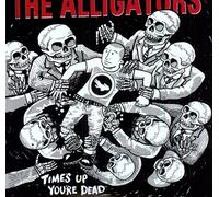 Alligators, The - Time's Up You'Re Dead [VINYL]