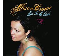 ALLISON CROWE - This Little Bird