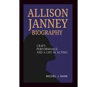 ALLISON JANNEY BIOGRAPHY: Craft, Performance, and a Life in Acting