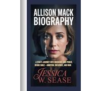 ALLISON MACK BIOGRAPHY: A Star’s Journey into Obedience and Power, Behind the Smile - Ambition, Influence, and Ruin