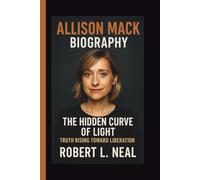 ALLISON MACK: THE HIDDEN CURVE OF LIGHT TRUTH RISING TOWARD LIBERATION