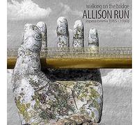 Allison Run - Walking on the Bridge (Opera Omnia)