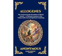 Allogenes: The Ancient Gnostic Revelation of Divine Ascent - A Visionary Journey to the Unknowable God and Spiritual Awakening (4)