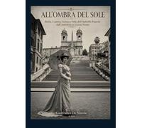 ALL'OMBRA DEL SOLE: Storia, Cultura, Scienza e Stile dell'Ombrello Parasole dall'Antichità ai Giorni Nostri. (Stile, Storia e Società)