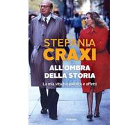 All'ombra della storia. La mia vita tra politica e affetti (Saggi PM)