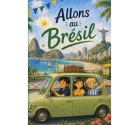 Allons au Brésil: Livre d’aventure pour enfants : Suivez trois petits explorateurs dans un merveilleux voyage à travers le Brésil