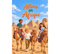 Allons en Afrique: Un voyage éducatif amusant à travers les 54 pays d'Afrique pour les enfants de 3 à 9 ans