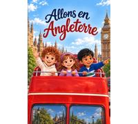 Allons en Angleterre: Un livre de voyage pour enfants à la découverte de l’Angleterre, de sa culture, de son histoire, de ses traditions et de ses monuments célèbres