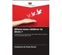 Allons-nous célébrer le Divin ?: Célébrations en l'honneur du Saint-Esprit dans la ville de Ponta Grossa/PR (1882-2015)