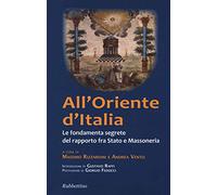 All'Oriente d'Italia. Le fondamenta segrete del rapporto fra Stato e massoneria