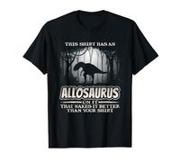 Allosaurus Dinosaur Better Than Your Shirt Dino Humor Value Graphic T-Shirt