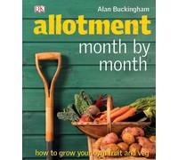 Allotment Month by Month: How to Grow Your Own Fruit and Veg