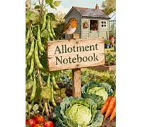 Allotment Notebook: The Gardener's Journal And Planner - Vegetable And Fruit Garden Logbook