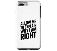 Allow Me To Explain Why I Am Right Comedy Quote Case for iPhone 7 Plus/8 Plus