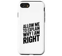 Allow Me To Explain Why I Am Right Comedy Quote Case for iPhone SE (2020) / 7/8