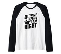 Allow Me to Explain Why I Am Right Comedy Quote Raglan Baseball Tee