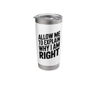 Allow Me to Explain Why I Am Right Comedy Quote Stainless Steel Insulated Tumbler