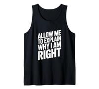Allow Me to Explain Why I Am Right Comedy Quote Tank Top