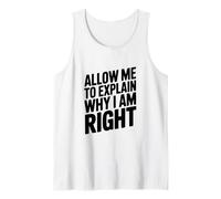 Allow Me to Explain Why I Am Right Comedy Quote Tank Top