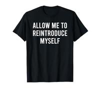 Allow Me to Reintroduce Myself T-Shirt