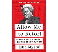 Allow Me to Retort: A Black Guy’s Guide to the Constitution