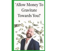 Allow Money To Gravitate Towards You!: Earn Extra Cash In Your Leisure Time Through The Form Of Passive Income (The Fastest Way To Make $1,000,000!!!)