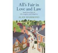 All's Fair in Love and Law: Small Town Tales of Life, Laughter and Litigation