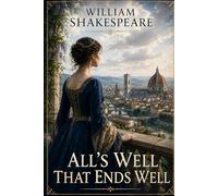 All's Well That Ends Well: A Classic English Play of Love, Class, and Determination