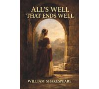 ALL'S WELL THAT ENDS WELL: A Shakespeare Comedy of Love and Duty