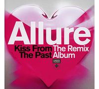 Allure - Kiss From The Past : The Remix