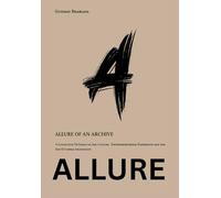 Allure Of An Archive: A Collection Of Essays on Art, Culture, Entrepreneurship, Expression and the Fate Of Liberal Imagination