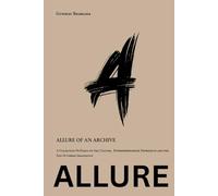 Allure Of An Archive: A Collection Of Essays on Art, Culture, Entrepreneurship, Expression and the Fate Of Liberal Imagination