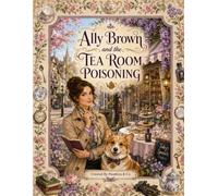 Ally Brown and the Tea Room Poisoning: An Interactive Cozy Mystery Puzzle Book with Word Searches and Hidden Clues (The Willowbrook Mysteries)