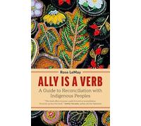 Ally Is a Verb: A Guide to Reconciliation with Indigenous Peoples