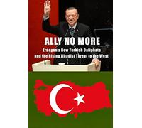 Ally No More: Erdogan’s New Turkish Caliphate and the Rising Jihadist Threat to the West